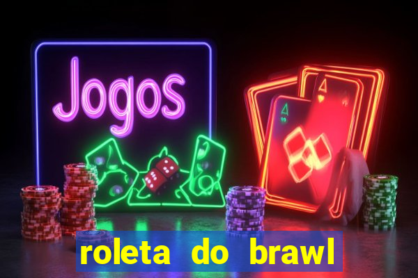 roleta do brawl stars 2024